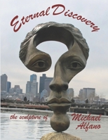 Eternal Discovery: the sculpture of Michael Alfano 172379743X Book Cover