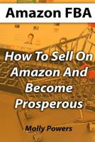 Amazon FBA: How To Sell On Amazon And Become Prosperous 1974347176 Book Cover