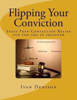 Flipping Your Conviction: State Post-Conviction Relief for the Pro Se Prisoner 1484084934 Book Cover
