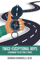 Twice-Exceptional Boys: A Roadmap to Getting It Right 1953360130 Book Cover