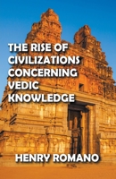 The Rise of Civilizations Concerning Vedic Knowledge B0B9QM6Q27 Book Cover