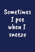 Sometimes I Pee When I Sneeze: Funny Gift for a 70 Year Old Man or Woman 1691076279 Book Cover