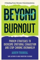 Beyond Burnout: Healing from Chronic Overstimulation: Proven Strategies to Overcome Emotional Exhaustion and Stop Chronic Overwhelm in an Overloaded World (Life Lessons with Aoryn Thorval) B0GQQ8MCG4 Book Cover