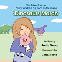 Dinosaur March: The Adventures of Penny and the Pig from Outer Space B09KF62FHJ Book Cover