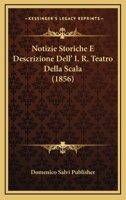 Notizie Storiche E Descrizione Dell' I. R. Teatro Della Scala (1856) 1160213550 Book Cover