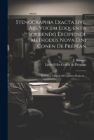 Stenographia Exacta Sive, Ars Vocem Loquentis Scribendo Excipiendi, Methodus Nova D.ni Conen De Prépéan: È Gallicâ Linguâ Ad Latinam Deducta... 1021853054 Book Cover