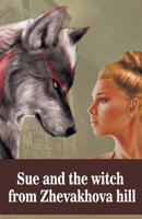 Sue and the witch from Zhevakhova hill: Interesting Story about Magic Adventures of Sue. Exciting Time Travel with Mysteries and Suspense. With Extraordinary Characters. Book for both Kids and Adult. B08DBTHGFS Book Cover