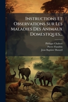 Instructions Et Observations Sur Les Maladies Des Animaux Domestiques...: Années 1782-1790... 1272371131 Book Cover