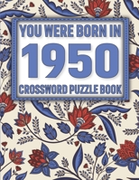 Crossword Puzzle Book: You Were Born In 1950: Large Print Crossword Puzzle Book For Adults & Seniors B091WJ6VC1 Book Cover