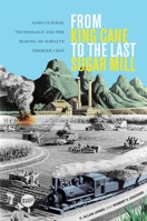 From King Cane to the Last Sugar Mill: Agricultural Technology and the Making of Hawaii's Premier Crop 0824895762 Book Cover