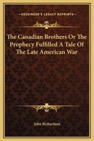 The Canadian Brothers: Or the Prophecy Fulfilled : A Tale of the Late American War (Centre for Editing Early Canadian Texts, No 9) 1275596274 Book Cover