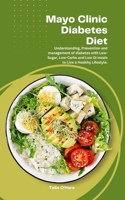 Mayo Clinic Diabetes Diet: Understanding, Prevention and management of diabetes with Low-Sugar, Low-Carbs and Low GI meals to Live a Healthy Lifestyle. B0CMXHC1MZ Book Cover