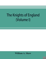 Knights of England a Complete Record from the Earliest Time to the Present Day of the Knights of All the Orders of Chivalry Volume One 1783311088 Book Cover