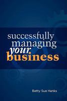 Successfully Managing Your Business 097457113X Book Cover