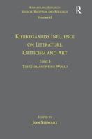 Volume 12, Tome I: Kierkegaard's Influence on Literature, Criticism and Art: The Germanophone World 1138279749 Book Cover