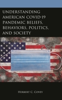 Understanding American COVID-19 Pandemic Beliefs, Behaviors, Politics, and Society 1666954292 Book Cover