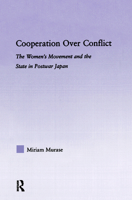Cooperation Over Conflict: The Women's Movement and the State in Postwar Japan 0415804930 Book Cover