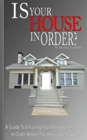 Is Your House In Order?: A Guide To Ensuring Your Personal Affairs Are In Order Before The Inevitable Happens 1539088448 Book Cover