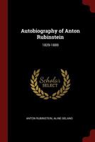 Autobiography of Anton Rubinstein: 1829-1889 1375784358 Book Cover