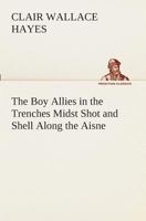 The Boy Allies in the Trenches; or, 'Midst Shot and Shell Along the Aisne 1515384799 Book Cover