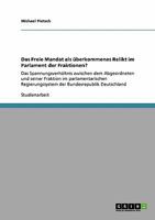 Das Freie Mandat als überkommenes Relikt im Parlament der Fraktionen?: Das Spannungsverhältnis zwischen dem Abgeordneten und seiner Fraktion im ... Bundesrepublik Deutschland 3640127706 Book Cover