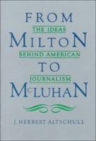 From Milton to McLuhan: The Ideas Behind American Journalism 0582285623 Book Cover