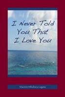 I Never Told You That I Love You 1936509008 Book Cover