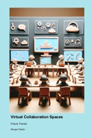 Future Trends in Virtual Collaboration Spaces 1779666276 Book Cover