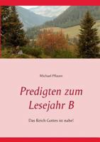 Predigten zum Lesejahr B: Das Reich Gottes ist nahe! 3743165791 Book Cover