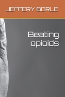 Beating opioids B0G4GMJ9Y9 Book Cover