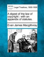 A digest of the law of copyright: with an appendix of statutes. 1240139179 Book Cover