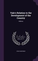 Yale's Relation To The Development Of The Country 1359297278 Book Cover