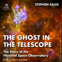 The Ghost in the Telescope: The Story of the Herschel Space Observatory B0GMXZMCPS Book Cover