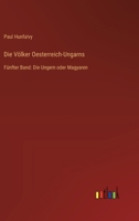 Die Völker Oesterreich-Ungarns: Fünfter Band: Die Ungern oder Magyaren (German Edition) 3368549081 Book Cover