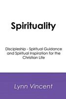 Spirituality: Discipleship - Spiritual Guidance and Spiritual Inspiration for the Christian Life 1500632775 Book Cover