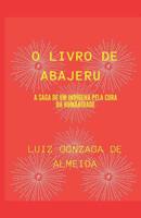 O Livro de Abajeru: A Saga de Um Ind�gena Pela Cura Da Humanidade 1096797305 Book Cover
