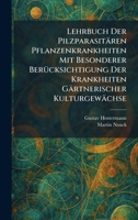 Lehrbuch Der Pilzparasitären Pflanzenkrankheiten Mit Besonderer BerÃ1/4cksichtigung Der Krankheiten Gärtnerischer Kulturgewächse (German Edition) 1025785908 Book Cover