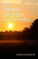 The Grace of God Has Appeared: A Collection of Sermons 1514190338 Book Cover
