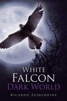 The White Falcon in a Dark World 1665748060 Book Cover