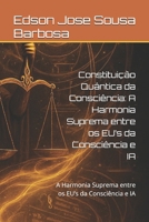 Constituição Quântica da Consciência: A Harmonia Suprema entre os EU’s da Consciência e IA: A Harmonia Suprema entre os EU’s da Consciência e IA (Portuguese Edition) B0F9XX474V Book Cover