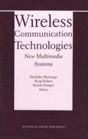 Wireless Communication Technologies: New Multimedia Systems (The Springer International Series in Engineering and Computer Science) 0792379004 Book Cover