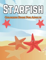 Starfish Coloring Book For Adults: An Adult Coloring Book With Starfish Designs Stress Relieving B09SP1FSGF Book Cover