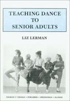 Teaching Dance to Senior Adults 0398066418 Book Cover