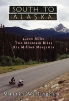South to Alaska: 4,000 Miles, Two Mountain Bikes, One Million Mosquitoes null Book Cover