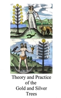 Theory and Practice of the Gold and Silver Trees (Alchemy translations) B0F449S49W Book Cover