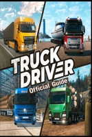TRUCK DRIVER The Official Game Guide: Tips and Tricksto Become a Better Driver B0BFX744FX Book Cover