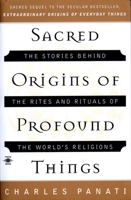 Sacred Origins of Profound Things: The Stories Behind the Rites and Rituals of the World's Religions 0140195335 Book Cover