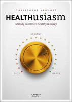 Healthusiasm: Making Customers Healthy & Happy 9401463808 Book Cover
