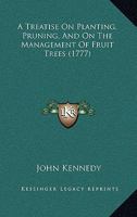 A Treatise On Planting, Pruning, And On The Management Of Fruit Trees 1437470556 Book Cover