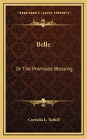Belle: Or The Promised Blessing 0548411131 Book Cover